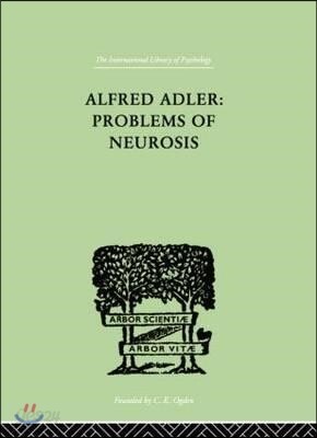 Alfred Adler: Problems of Neurosis