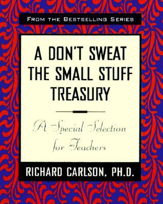 A Don't Sweat the Small Stuff Treasury: A Special Selection for Teachers