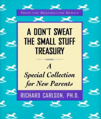 A Don't Sweat the Small Stuff Treasury: A Special Collection for New Parents