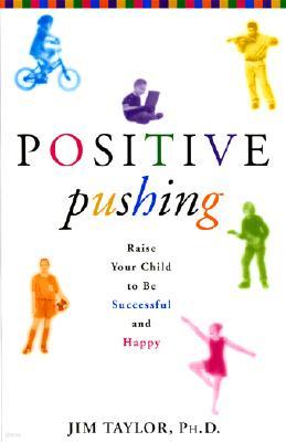 Positive Pushing: How to Raise a Successful and Happy Child