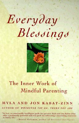 Everyday Blessings: The Inner Work of Mindful Parenting