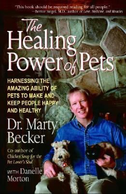 The Healing Power of Pets: Harnessing the Amazing Ability of Pets to Make and Keep People Happy and Healthy