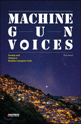 Machine Gun Voices: Favelas and Utopia In Brazilian Gangster Funk