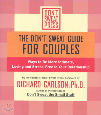 The Don't Sweat Guide for Couples: Ways to Be More Intimate, Loving and Stress-Free in Your Relationship