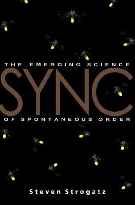 Sync: How Order Emerges from Chaos in the Universe, Nature, and Daily Life