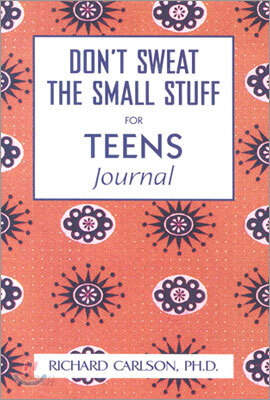 Don't Sweat the Small Stuff for Teens: Simple Ways to Keep Your Cool in Stressful Times