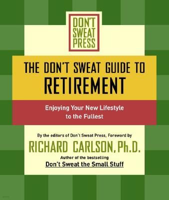 The Don't Sweat Guide to Retirement: Enjoying Your New Lifestyle to the Fullest