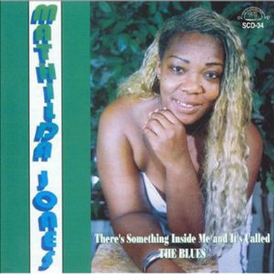 Mathilda Jones - There's Something Inside Me & It's Called Blues (CD)