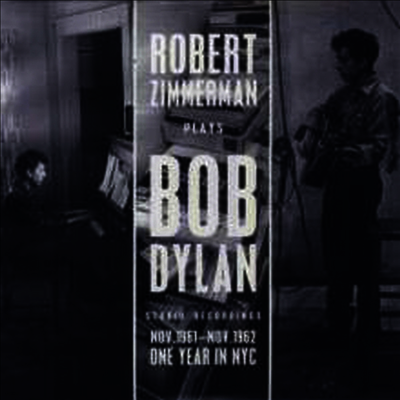 Bob Dylan — Robert Zimmerman Plays Bob Dylan: Studio Recordings Nov. 1961 - Nov. 1962: One Year In NYC 앨범 커버