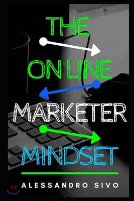 The On Line Marketer Mindset: Learn in just a few hours to immediately change your mental state with simple but effective exercises to produce abund
