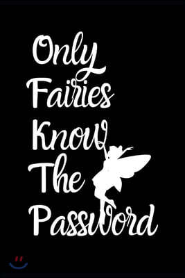 Only Fairies Know The Password: Fun Quirky Handy Protect Password Book & Internet Address Logbook in Alphabetical order. Useful Size For Purses & Hand