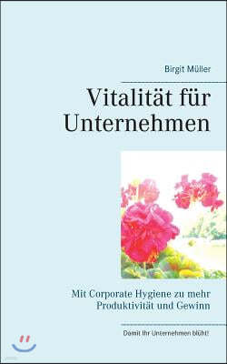 Vitalitat fur Unternehmen: Mit Corporate Hygiene zu mehr Produktivitat und Gewinn