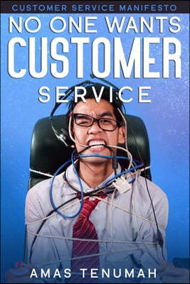 No one wants Customer Service: Customer Service Manifesto