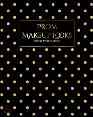 My Prom Makeup Chart Journal: Make Up Charts to Brainstorm Ideas and Practice Your Prom Night Looks