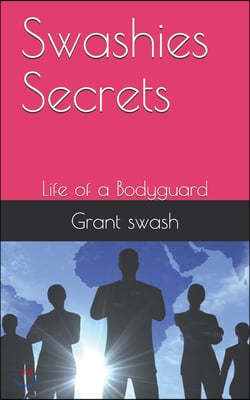 Swashies secrets: Life of a Bodyguard