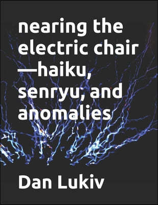 nearing the electric chair-haiku, senryu, and anomalies