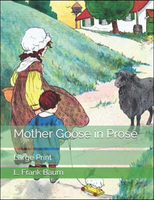 Mother Goose in Prose: Large Print