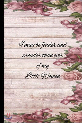Fonder and Prouder of My Little Women: Journal Inspired by Little Women novel
