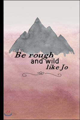 Be Rough & Wild: Journal Inspired by Little Women novel