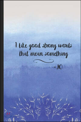 I Like Good Strong Words: Journal Inspired by Little Women novel