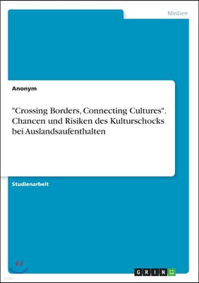 "Crossing Borders, Connecting Cultures". Chancen und Risiken des Kulturschocks bei Auslandsaufenthalten