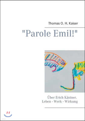 "Parole Emil!": Uber Erich Kastner. Leben - Werk - Wirkung