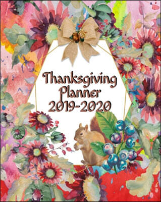 Thanksgiving Planner 2019-2020: Journal Planning Pages To Write In Ideas For Holiday Menu, Dinner, Recipes, Guest List, Gift Wish List, Gratitude & In