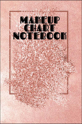 Makeup Chart Notebook: Make Up Artist Face Charts Practice Paper For Painting Face On Paper With Real Make-Up Brushes & Applicators - Makeove