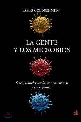 La gente y los microbios: Seres invisibles con los que convivimos y nos enferman