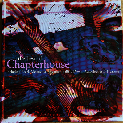 Chapterhouse — The Best Of Chapterhouse (Gatefold) 앨범 커버