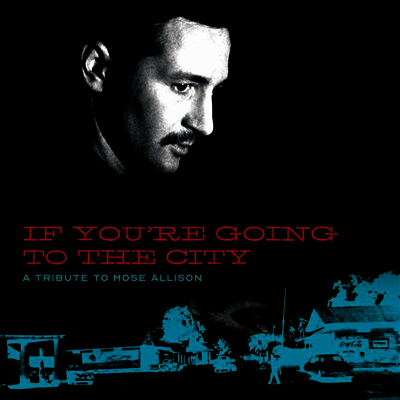 Tribute To Mose Allison — If You're Going To The City: Sweet Relief Tribute To Mose Allison 앨범 커버