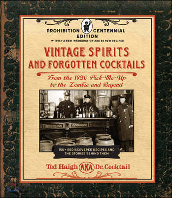 Vintage Spirits and Forgotten Cocktails: Prohibition Centennial Edition: From the 1920 Pick-Me-Up to the Zombie and Beyond - 150+ Rediscovered Recipes
