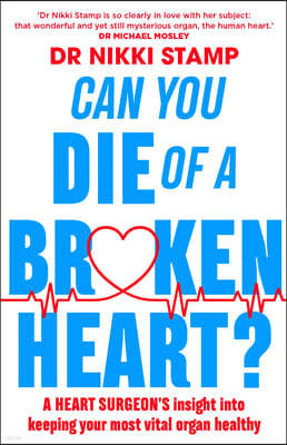 Can You Die of a Broken Heart?: A Heart Surgeon's Insight Into Keeping Your Most Vital Organ Healthy