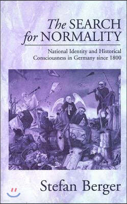 The Search for Normality: National Identity and Historical Consciousness in Germany Since 1800