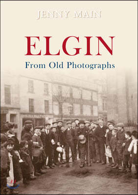 Elgin from Old Photographs