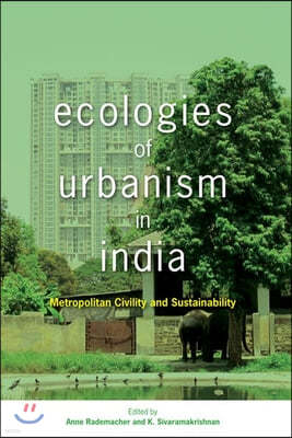 Ecologies of Urbanism in India: Metropolitan Civility and Sustainability