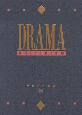 Drama Criticism: Criticism of the Most Significant and Widely Studied Dramatic Works from All the World's Literatures