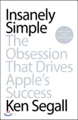 Insanely Simple: The Obsession That Drives Apple's Success