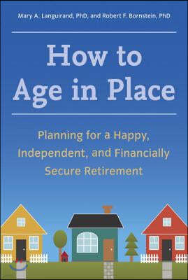 How to Age in Place: Planning for a Happy, Independent, and Financially Secure Retirement