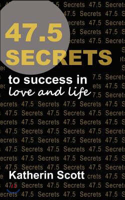 47.5 Secrets to Success in Love and Life