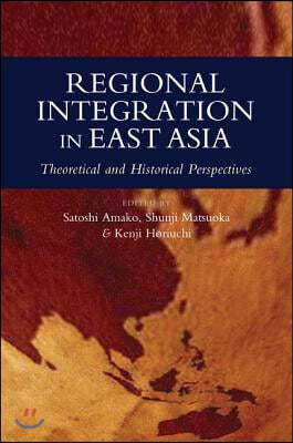 Regional Integration in East Asia: Theoretical and Historical Perspectives