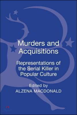 Murders and Acquisitions: Representations of the Serial Killer in Popular Culture