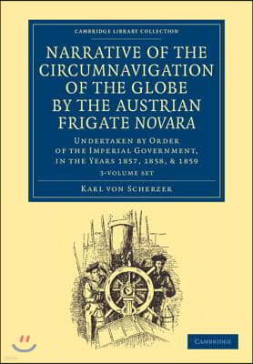 Narrative of the Circumnavigation of the Globe by the Austrian Frigate Novara 3 Volume Set: Undertaken by Order of the Imperial Government, in the Yea