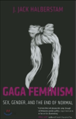 Gaga Feminism: Sex, Gender, and the End of Normal