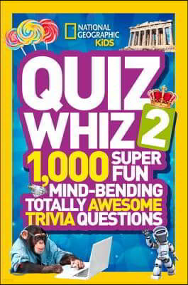 Quiz Whiz 2: 1,000 Super Fun Mind-Bending Totally Awesome Trivia Questions