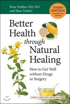 Better Health Through Natural Healing, Third Edition: How to Get Well Without Drugs or Surgery