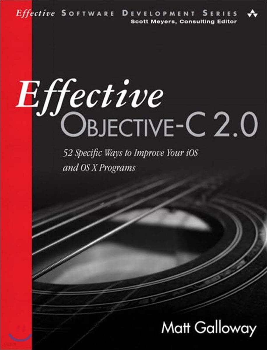 Effective Objective-C 2.0: 52 Specific Ways to Improve Your IOS and OS X Programs