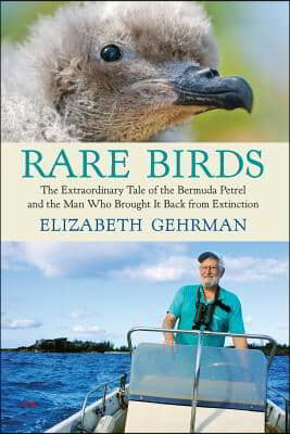 Rare Birds: The Extraordinary Tale of the Bermuda Petrel and the Man Who Brought It Back from Extinction