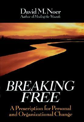 Breaking Free: A Prescription for Personal and Organizational Change