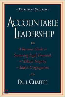 Accountable Leadership: A Resource Guide for Sustaining Legal, Financial, and Ethical Integrity in Today's Congregations